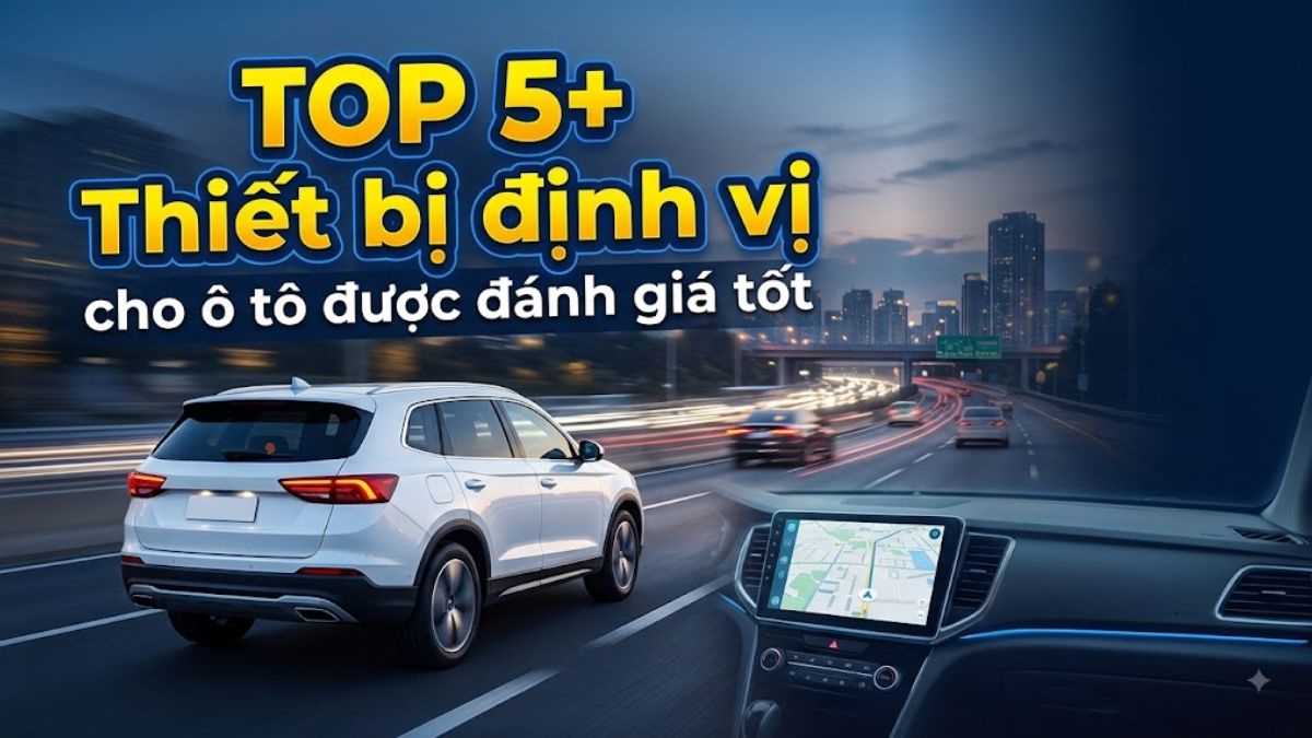 TOP 5 Thiết bị định vị cho ô tô được đánh giá tốt 2026