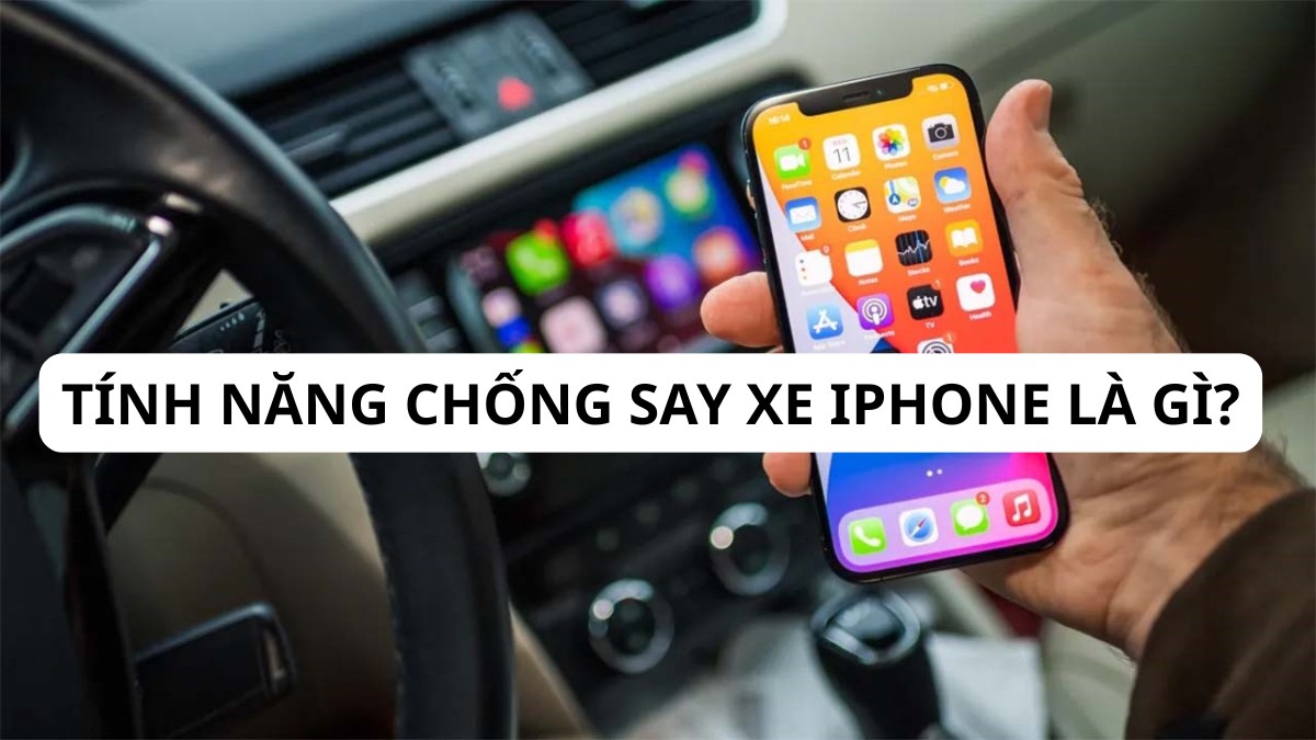 Tìm hiểu tính năng chống say xe iPhone 