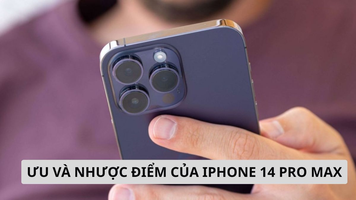 Ưu và nhược điểm của iPhone 14 Pro Max