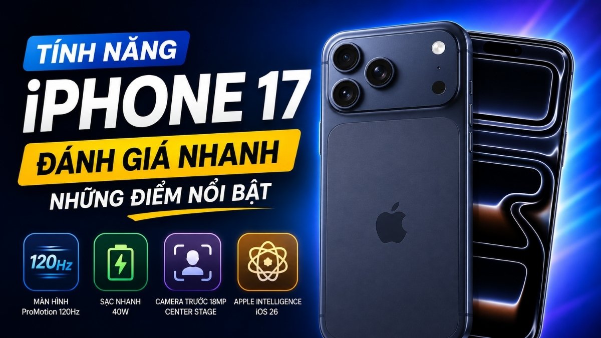 Tính năng iPhone 17: Đánh giá nhanh những điểm nổi bật