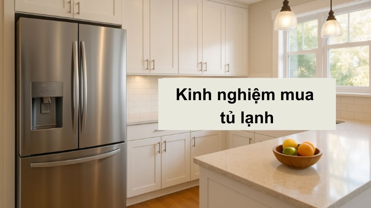 Kinh nghiệm mua tủ lạnh phù hợp