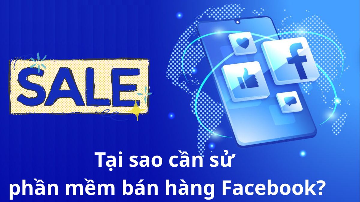 Tại sao cần sử phần mềm bán hàng Facebook?