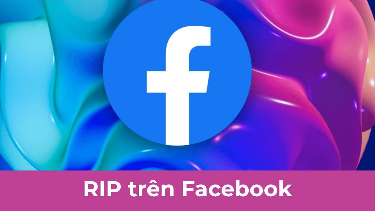 RIP trên Facebook là gì? Cách bảo mật Facebook an toàn