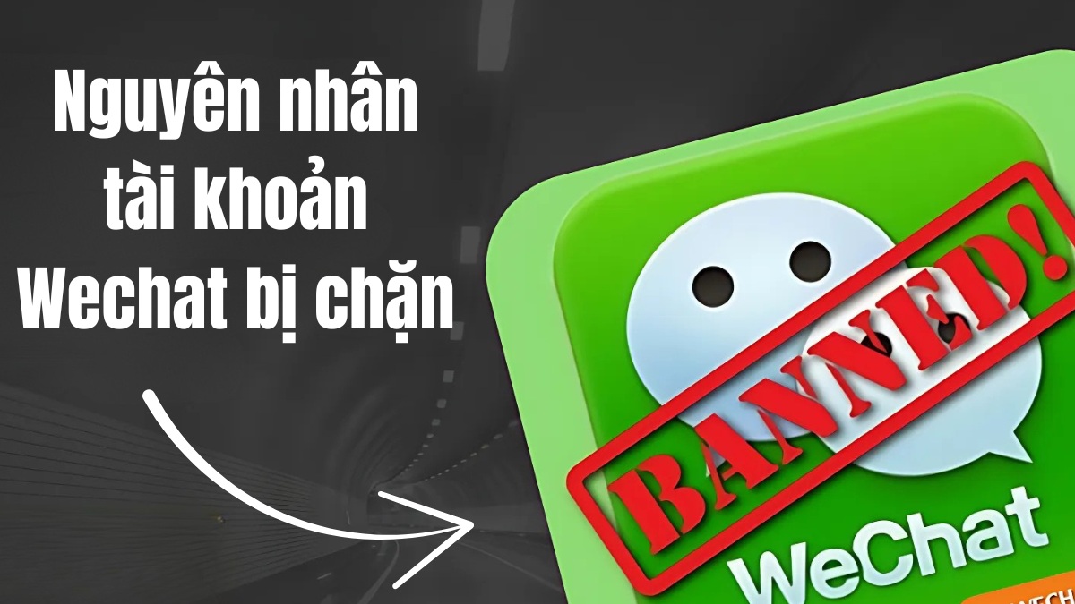 Nguyên nhân tài khoản Wechat bị chặn