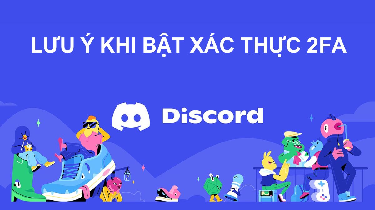 Lưu ý khi bật xác thực 2FA trên Discord