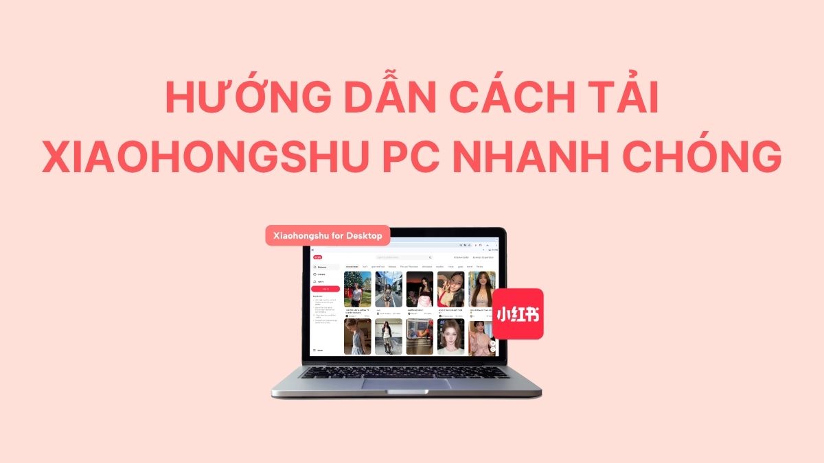 Hướng dẫn cách tải Xiaohongshu PC nhanh chóng chi tiết