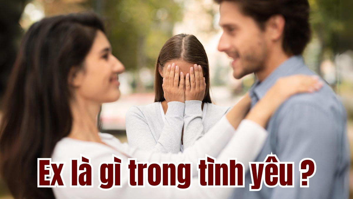 Ex là gì trong tình yêu