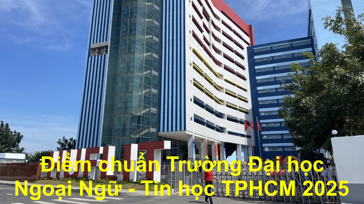 DNT - Điểm chuẩn Trường Đại học Ngoại Ngữ - Tin học TPHCM 2025