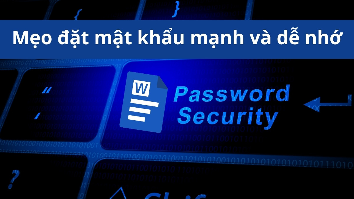 Mẹo đặt mật khẩu mạnh và dễ nhớ