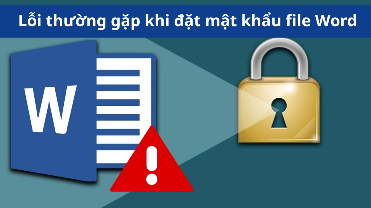 Các lỗi thường gặp khi đặt mật khẩu cho file Word