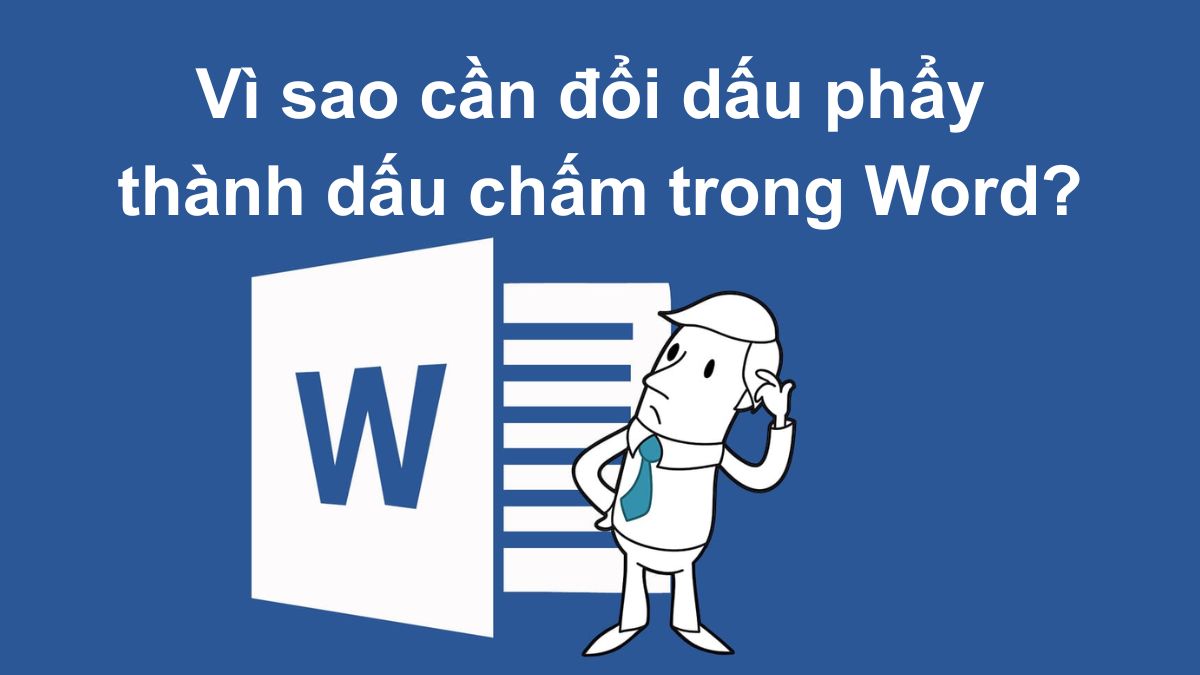 Vì sao cần đổi dấu phẩy thành dấu chấm trong Word?