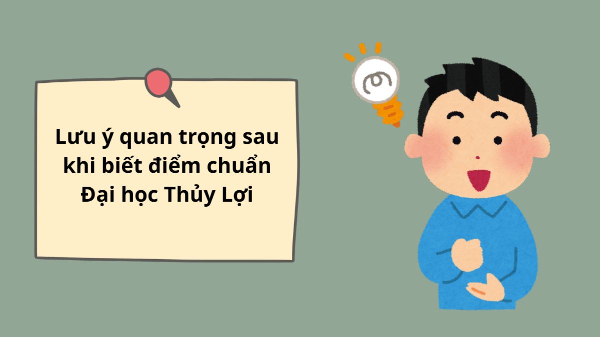 Lưu ý quan trọng sau khi biết điểm chuẩn Đại học Thủy Lợi