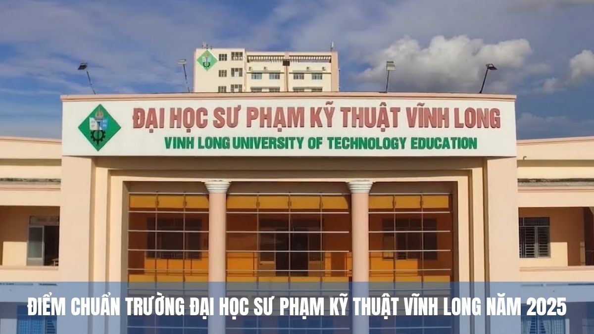 VLU - Điểm chuẩn Trường Đại học Sư phạm Kỹ thuật Vĩnh Long năm 2025