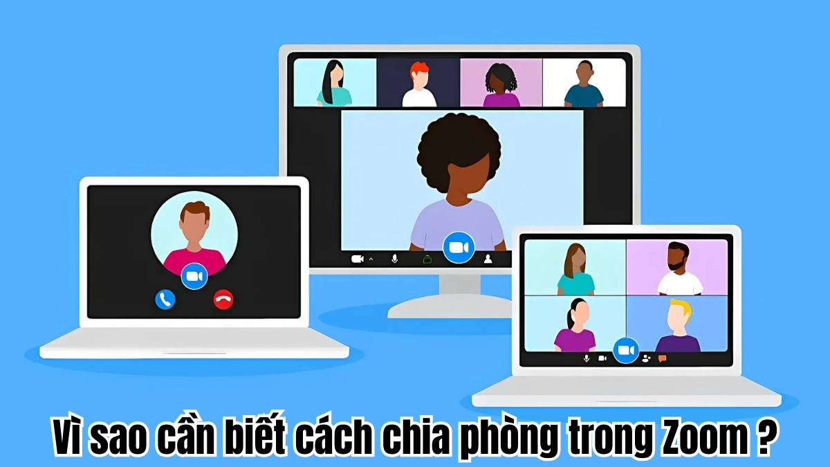 Vì sao cần biết cách chia phòng trong Zoom?