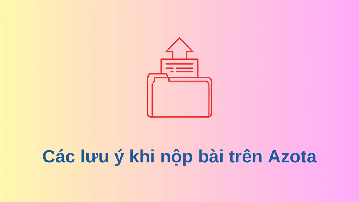 Các lưu ý khi nộp bài trên Azota