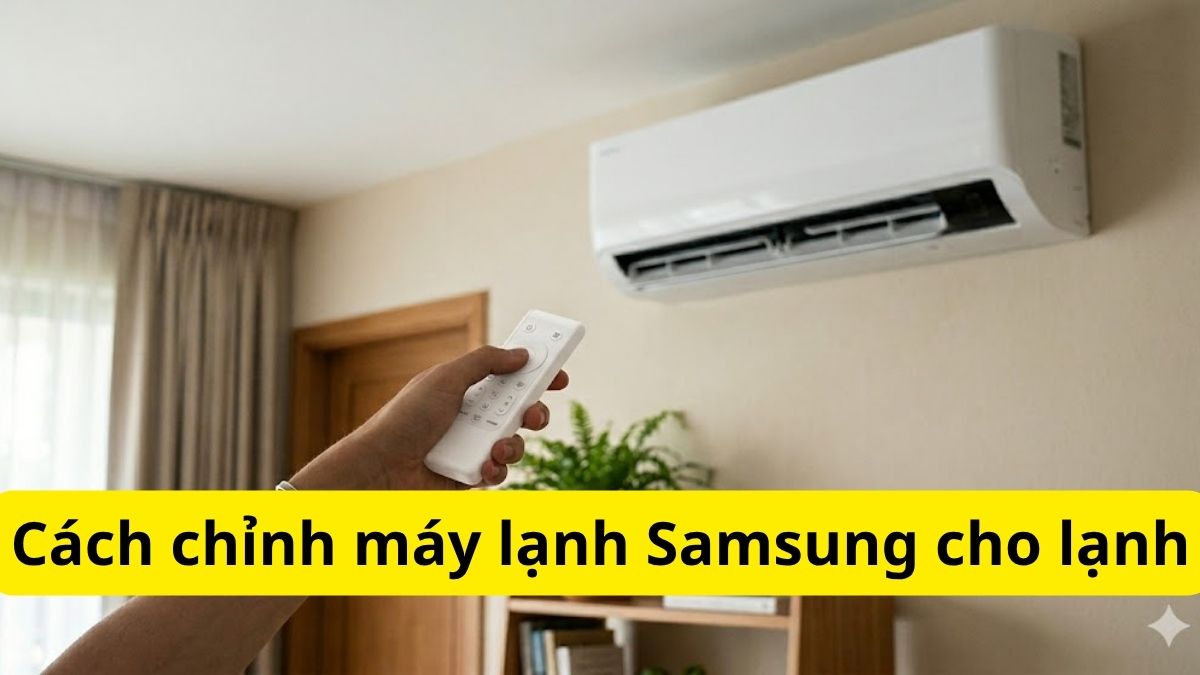 Cách chỉnh máy lạnh Samsung cho lạnh nhanh, mát sâu 