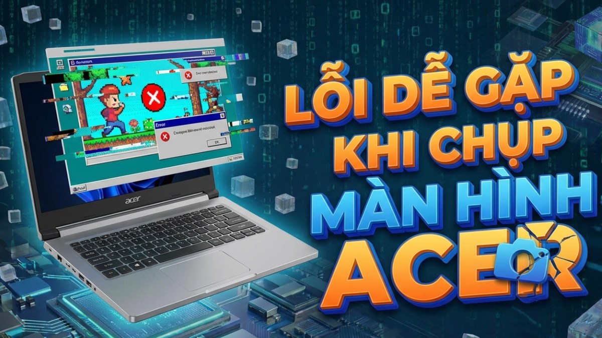 Lỗi dễ gặp khi thực hiện cách chụp màn hình máy tính Acer