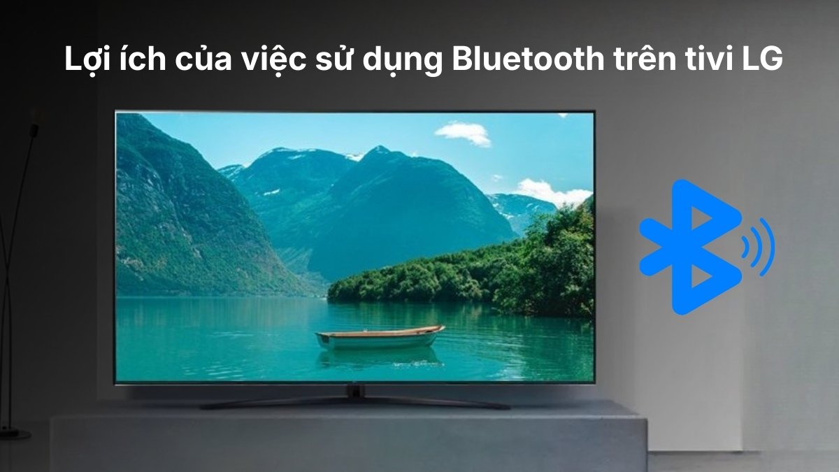 lợi ích khi biết cách kết nối bluetooth với tivi lg