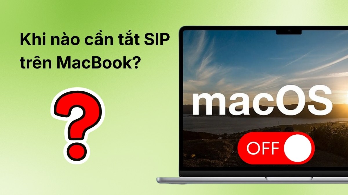 Khi nào cần tắt SIP trên MacBook?