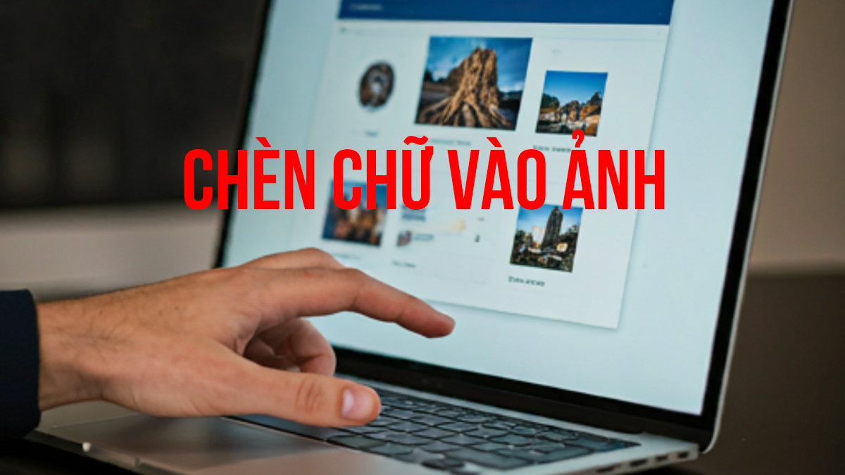 cách thêm chữ vào ảnh trên máy tính - Tại sao cần thêm chữ vào ảnh