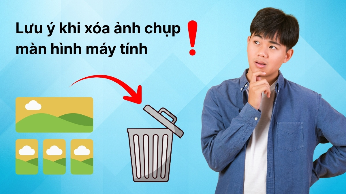 Lưu ý khi xóa ảnh chụp màn hình máy tính
