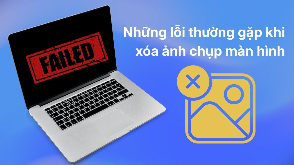 Những lỗi thường gặp khi xóa ảnh chụp màn hình