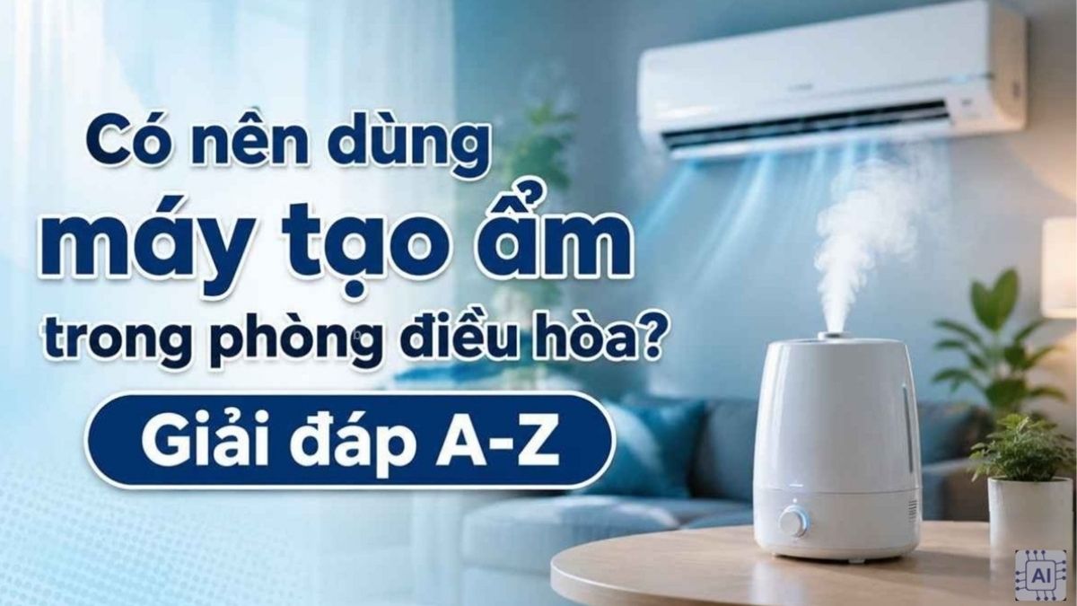Có nên dùng máy tạo ẩm trong phòng điều hòa? Giải đáp A-Z