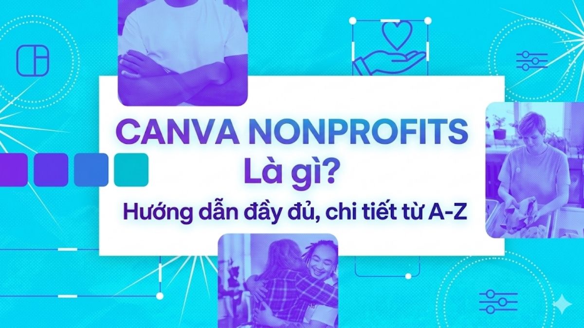 Canva Nonprofits là gì? Hướng dẫn đầy đủ, chi tiết từ A-Z