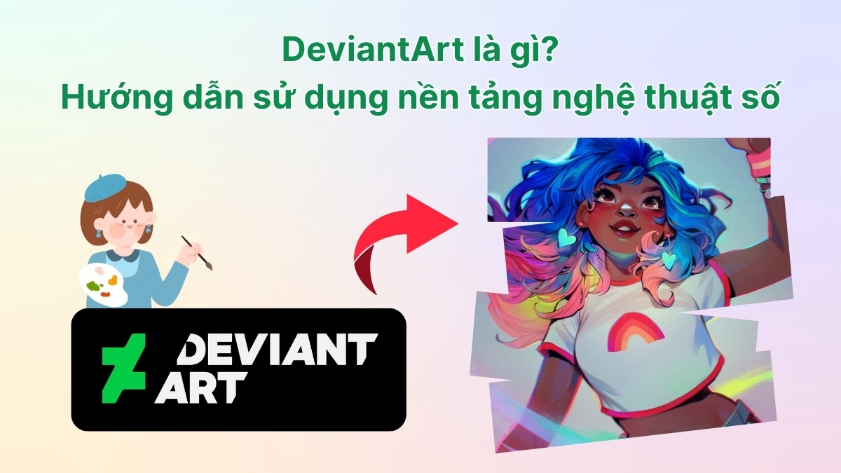DeviantArt là gì? Hướng dẫn sử dụng nền tảng nghệ thuật số