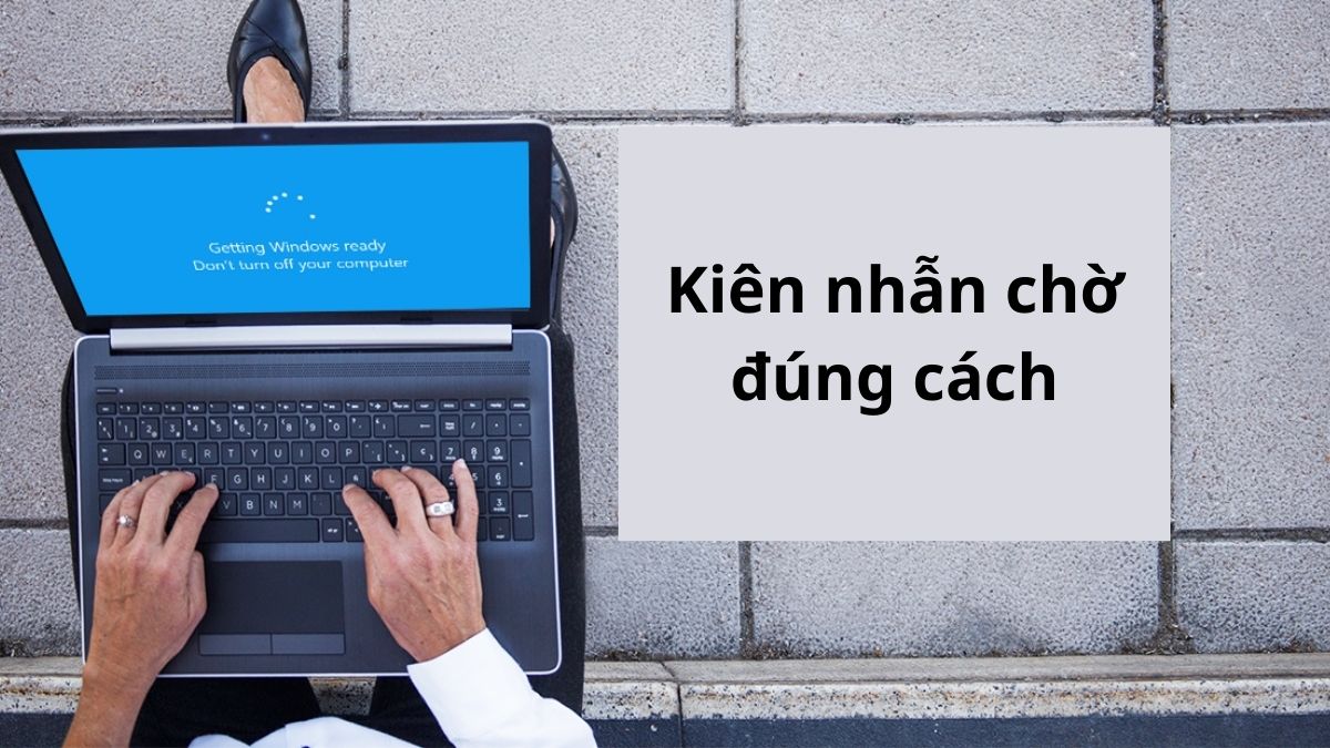 cách sửa lỗi getting windows ready don't turn off your computer - kiên nhẫn chờ đúng cách
