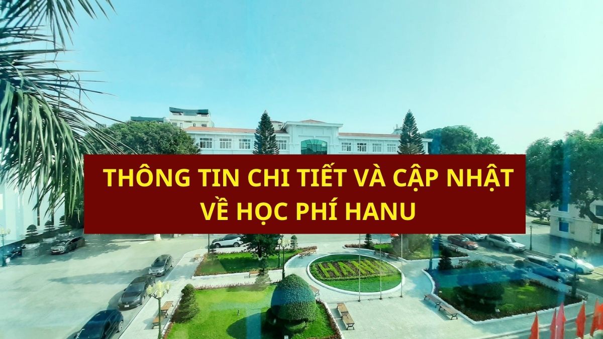 Thông tin chi tiết và mới nhất về học phí tại HANU