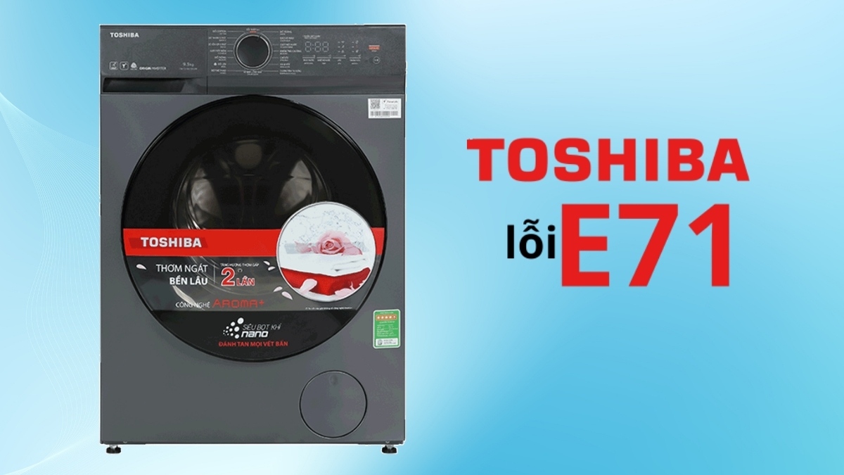 Lỗi E71 máy giặt Toshiba là gì?