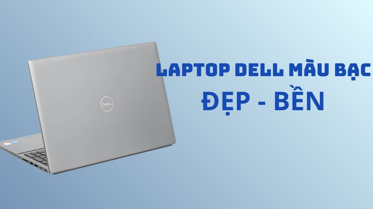 Laptop Dell màu bạc đẹp, bền và đáng mua trong năm 2026