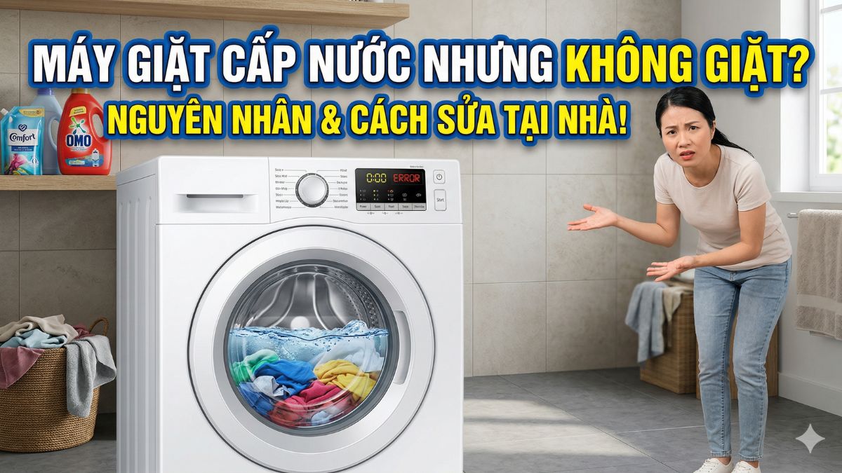 Máy giặt cấp nước nhưng không giặt: Nguyên nhân và cách sửa