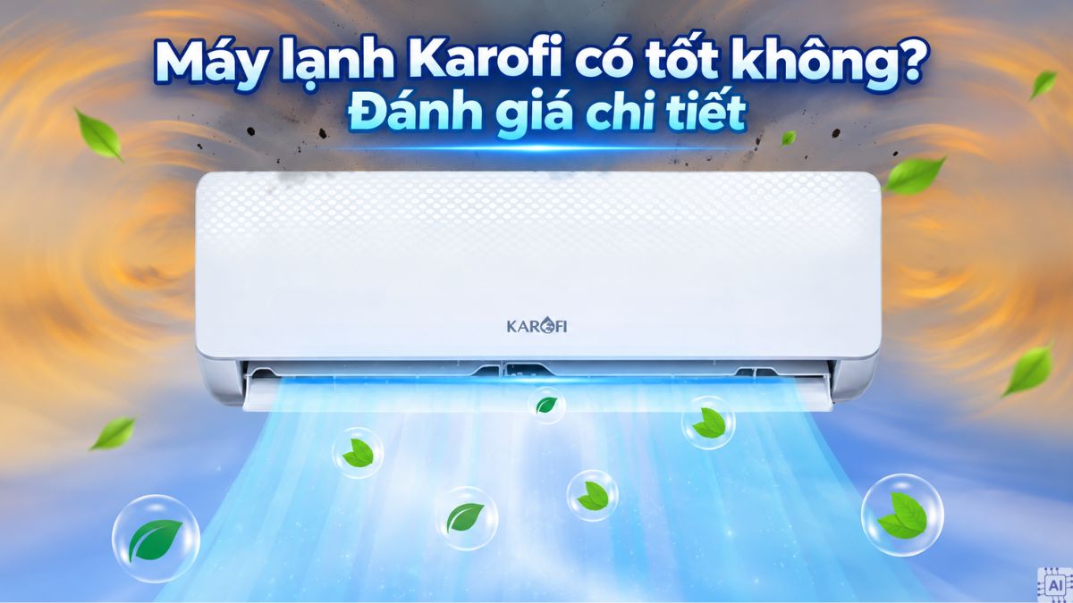 Máy lạnh Karofi có tốt không? Đánh giá chi tiết 2026