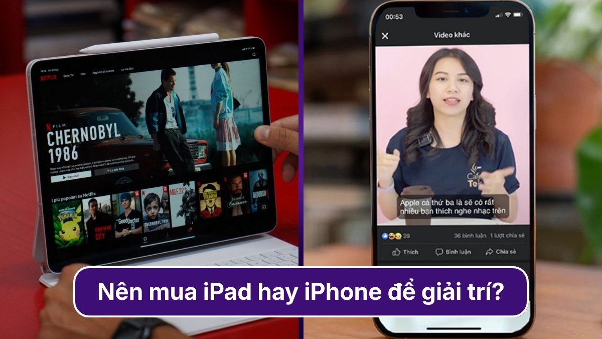 Nên mua iPad hay iPhone để giải trí?