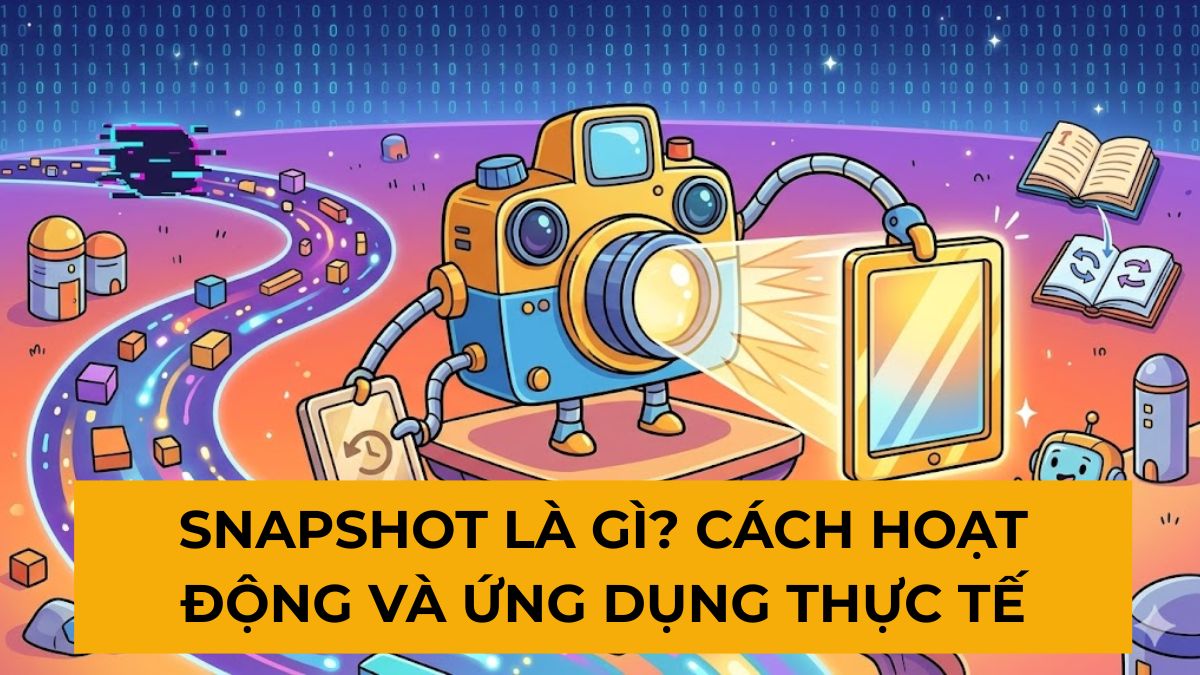 Snapshot là gì? Cách hoạt động và ứng dụng thực tế