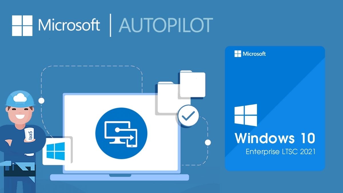 tính năng nổi bật trên Windows 10 LTSC - Windows Autopilot