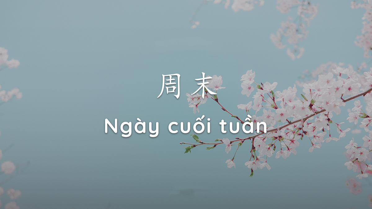 STT cuối tuần bằng tiếng Trung ý nghĩa
