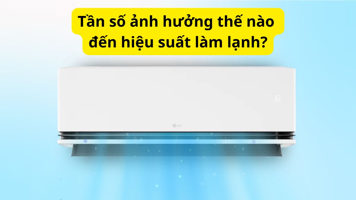 Tần số ảnh hưởng thế nào đến hiệu suất làm lạnh?