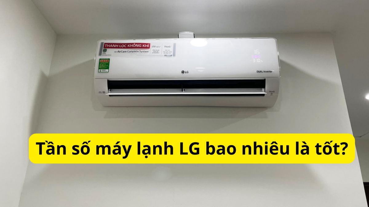 Tần số máy lạnh LG bao nhiêu là tốt? Cách chỉnh chuẩn