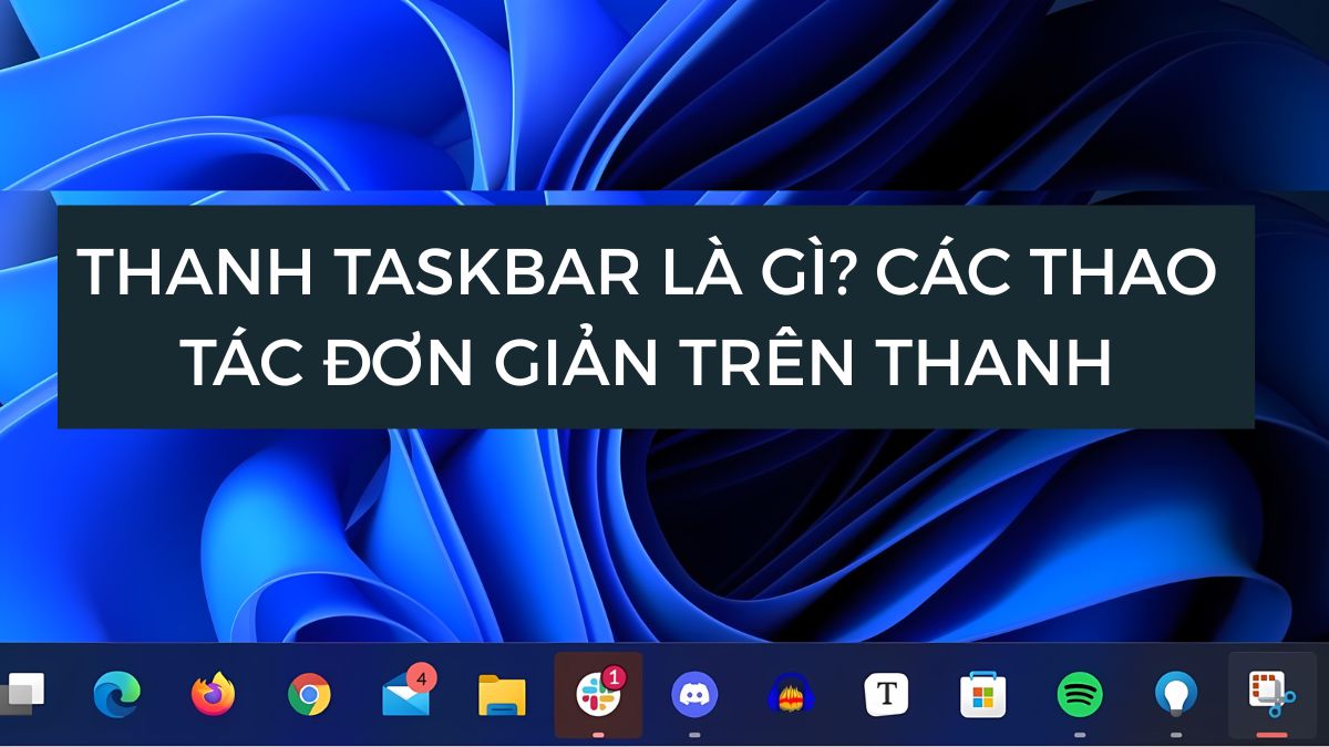 Thanh Taskbar là gì? Các thao tác đơn giản trên thanh