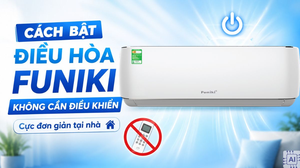 Cách bật điều hòa Funiki không cần điều khiển cực đơn giản tại nhà