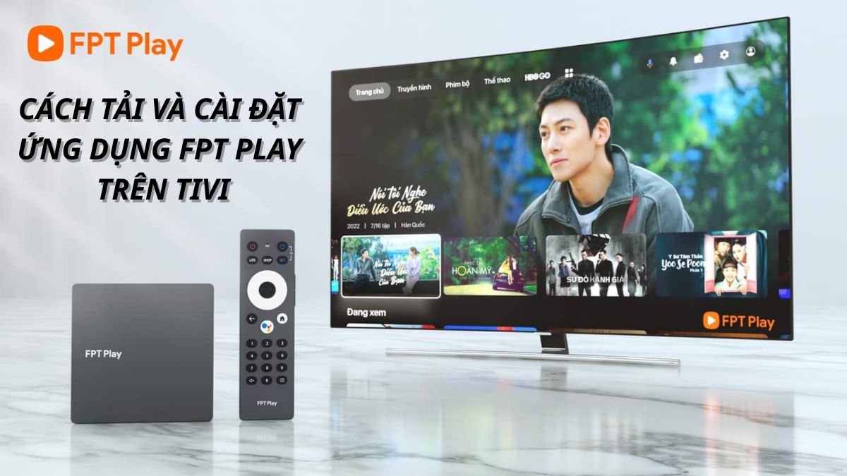 Cách cài đặt ứng dụng FPT Play trên tivi chi tiết từ A-Z