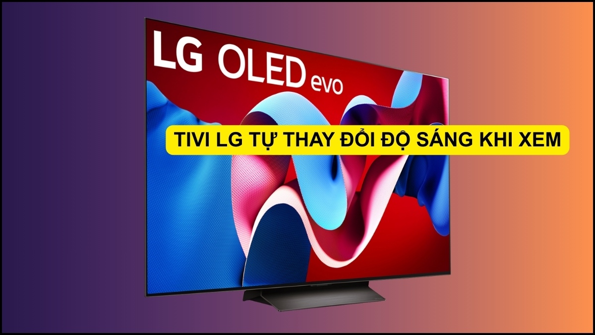 Tivi LG tự thay đổi độ sáng khi xem