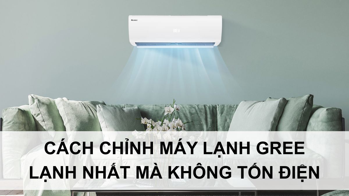 Bạn có biết cách chỉnh máy lạnh Gree lạnh nhất mà không tốn điện?