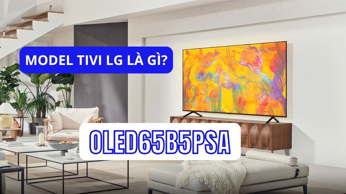Model tivi LG là gì?