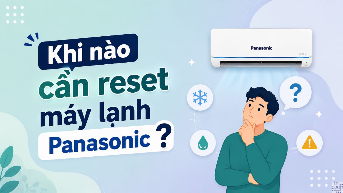 Thời điểm thích hợp để reset máy lạnh Panasonic