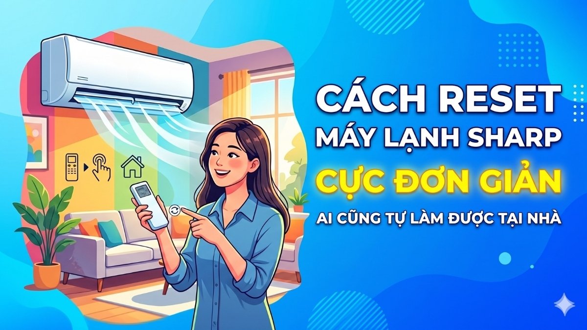 Cách reset máy lạnh Sharp cực đơn giản ai cũng tự làm được tại nhà