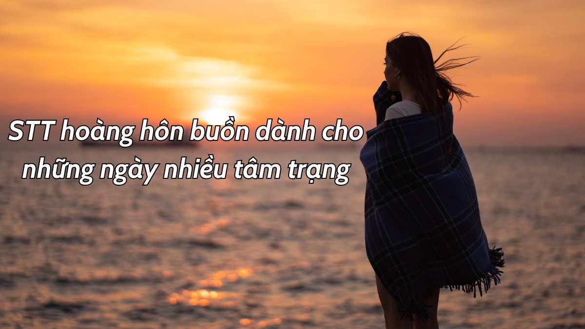 STT hoàng hôn buồn dành cho những ngày nhiều tâm trạng